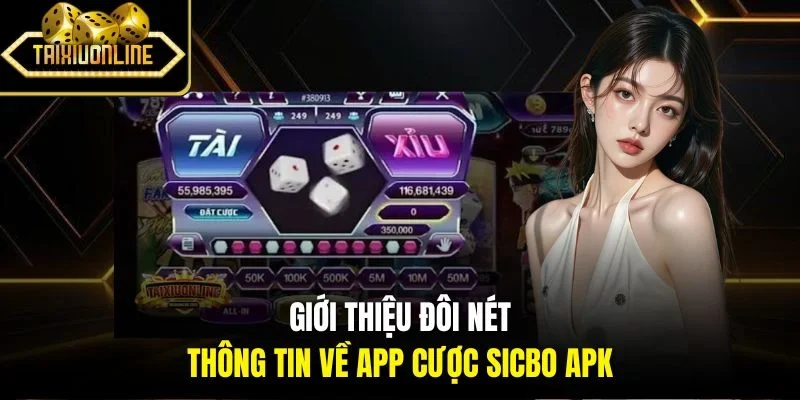 Giới thiệu đôi nét thông tin về app cược Sicbo APK