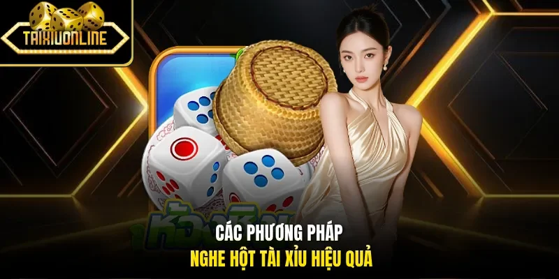Các phương pháp nghe hột tài xỉu hiệu quả