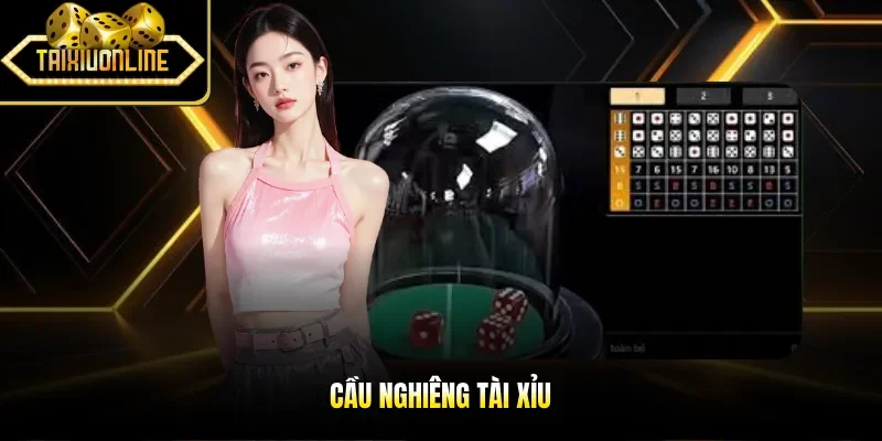 Cầu nghiêng tài xỉu