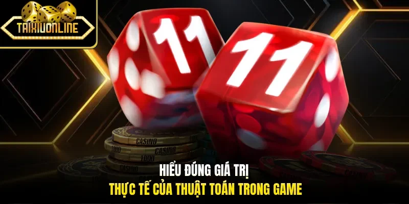 Hiểu đúng giá trị thực tế của thuật toán trong game