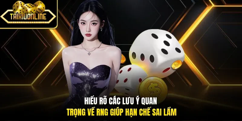 Hiểu rõ các lưu ý quan trọng về RNG giúp hạn chế sai lầm