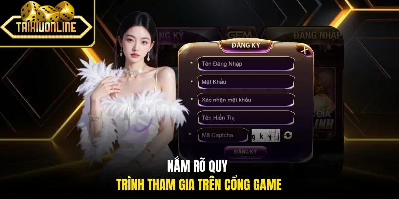 Nắm rõ quy trình tham gia trên cổng game