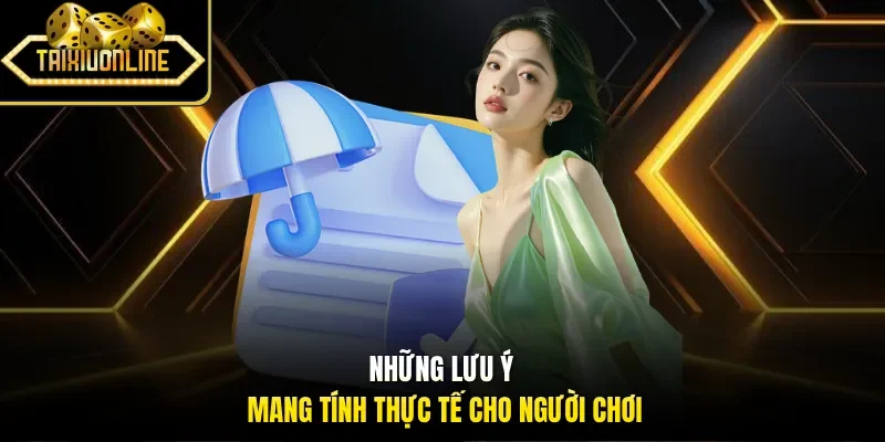 Những lưu ý mang tính thực tế cho người chơi